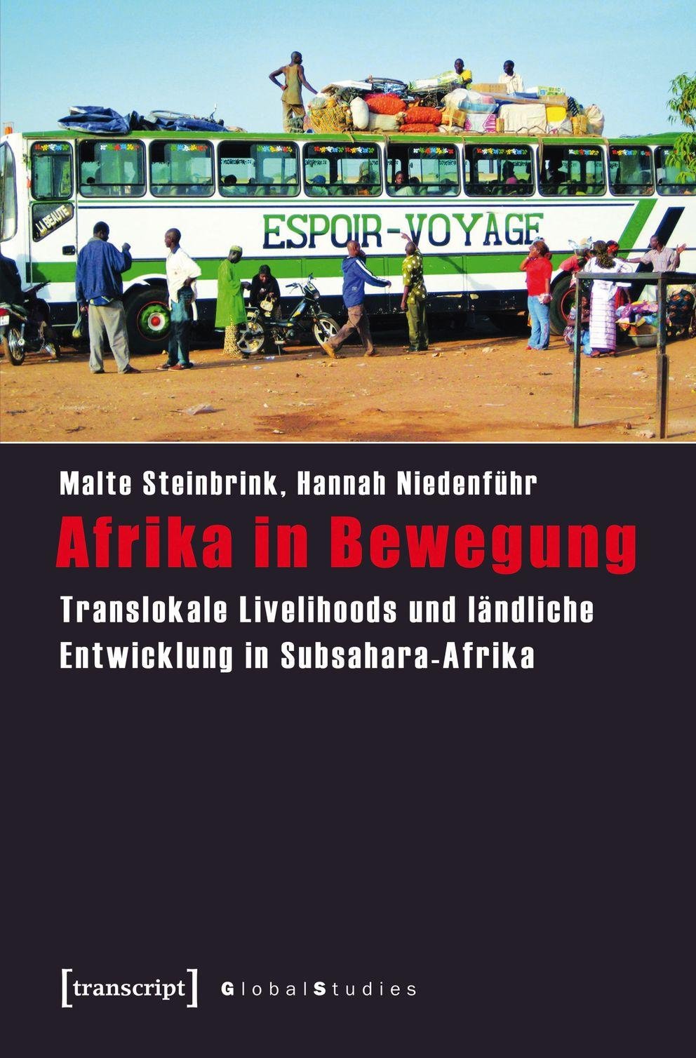 AFRIKA IN BEWEGUNG - Translokale Livelihoods und ländliche Entwicklung in Subsahara-Afrika Malte Steinbrink, Hannah Niedenführ