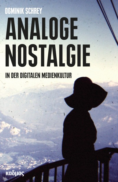 Analoge Nostalgie in der digitalen Medienkultur (Kulturverlag Kadmos, 2017)